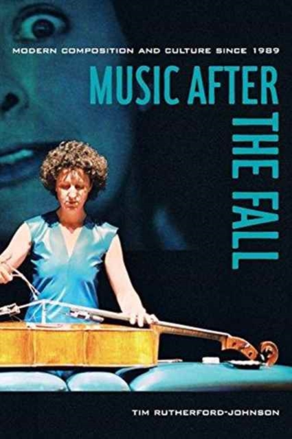 Music after the Fall : Modern Composition and Culture since 1989, Paperback / softback Book