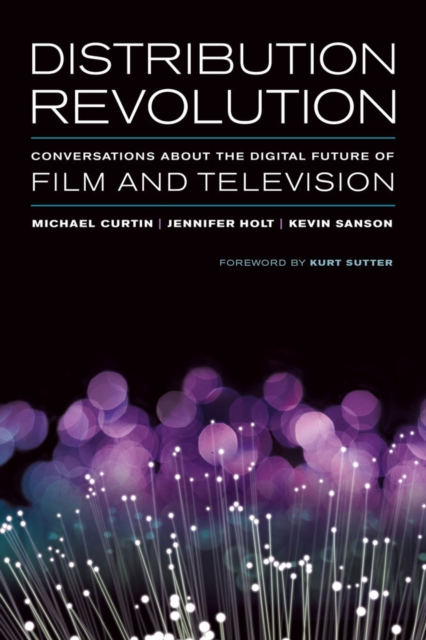 Distribution Revolution : Conversations about the Digital Future of Film and Television, Hardback Book