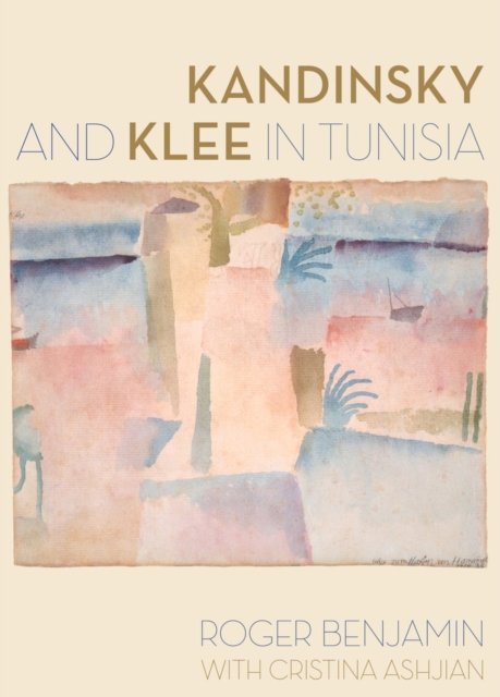 Kandinsky and Klee in Tunisia, Hardback Book