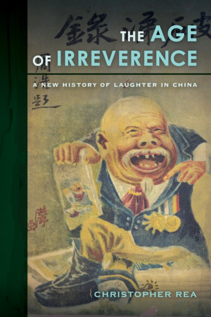 The Age of Irreverence : A New History of Laughter in China, Hardback Book
