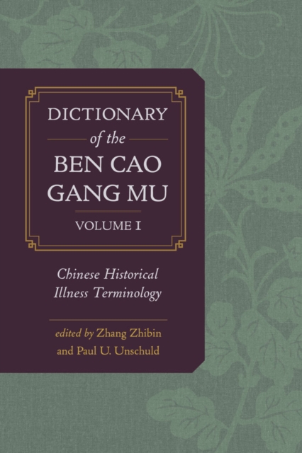 Dictionary of the Ben cao gang mu, Volume 1 : Chinese Historical Illness Terminology, Hardback Book