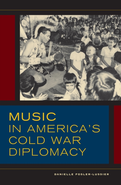 Music in America's Cold War Diplomacy, Hardback Book