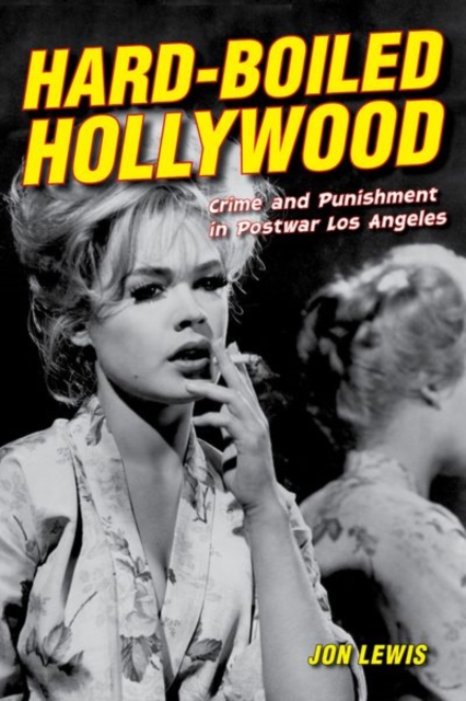 Hard-Boiled Hollywood : Crime and Punishment in Postwar Los Angeles, Hardback Book