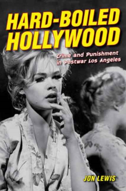 Hard-Boiled Hollywood : Crime and Punishment in Postwar Los Angeles, Paperback / softback Book