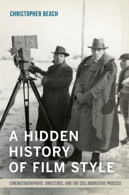 A Hidden History of Film Style : Cinematographers, Directors, and the Collaborative Process, Paperback / softback Book