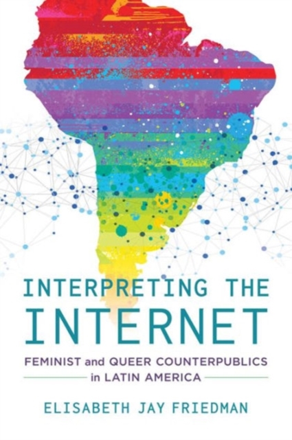 Interpreting the Internet : Feminist and Queer Counterpublics in Latin America, Paperback / softback Book