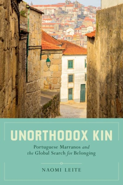 Unorthodox Kin : Portuguese Marranos and the Global Search for Belonging, Hardback Book