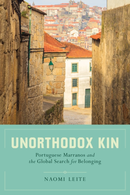 Unorthodox Kin : Portuguese Marranos and the Global Search for Belonging, Paperback / softback Book