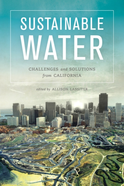 Sustainable Water : Challenges and Solutions from California, Hardback Book