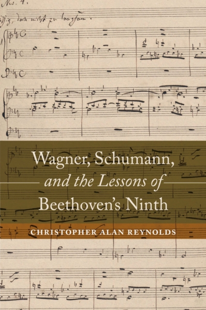 Wagner, Schumann, and the Lessons of Beethoven's Ninth, Hardback Book