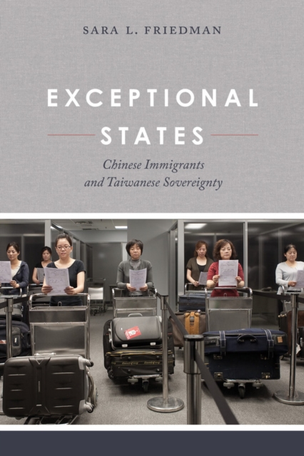 Exceptional States : Chinese Immigrants and Taiwanese Sovereignty, Hardback Book