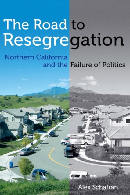 The Road to Resegregation : Northern California and the Failure of Politics, Hardback Book