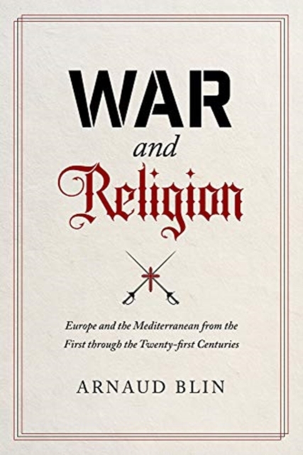 War and Religion : Europe and the Mediterranean from the First through the Twenty-first Centuries, Hardback Book