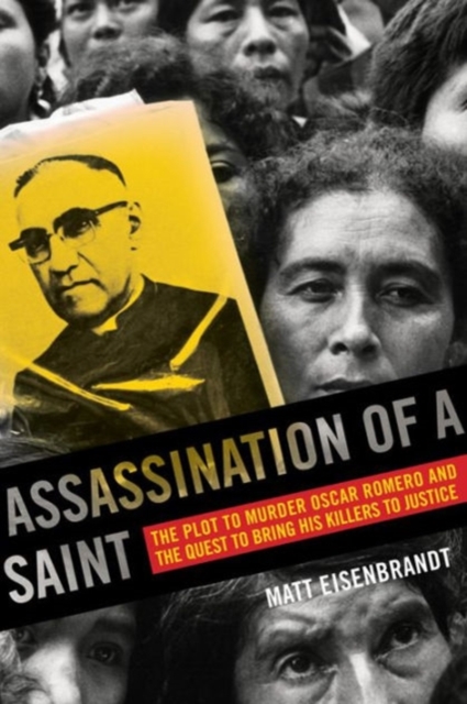Assassination of a Saint : The Plot to Murder Oscar Romero and the Quest to Bring His Killers to Justice, Paperback / softback Book