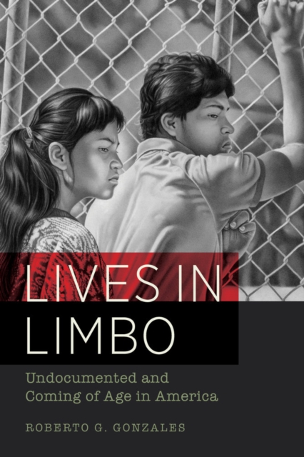 Lives in Limbo : Undocumented and Coming of Age in America, Paperback / softback Book