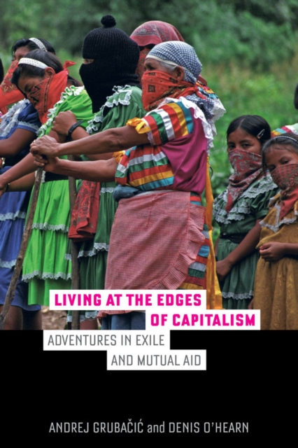 Living at the Edges of Capitalism : Adventures in Exile and Mutual Aid, Paperback / softback Book