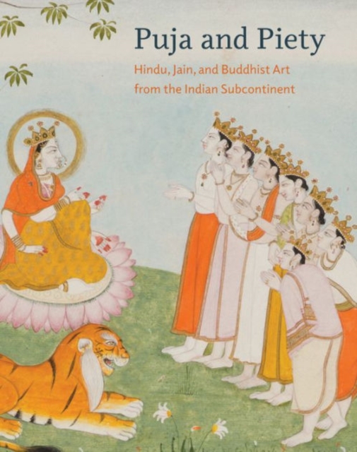 Puja and Piety : Hindu, Jain, and Buddhist Art from the Indian Subcontinent, Hardback Book