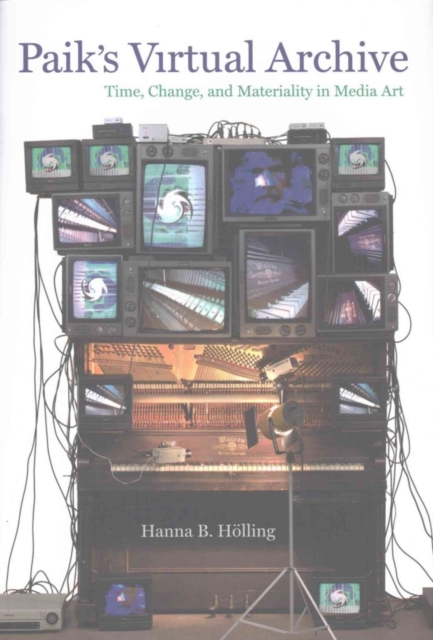 Paik's Virtual Archive : Time, Change, and Materiality in Media Art, Hardback Book