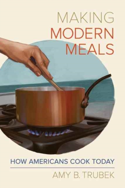 Making Modern Meals : How Americans Cook Today, Paperback / softback Book