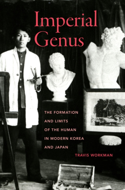 Imperial Genus : The Formation and Limits of the Human in Modern Korea and Japan, Paperback / softback Book
