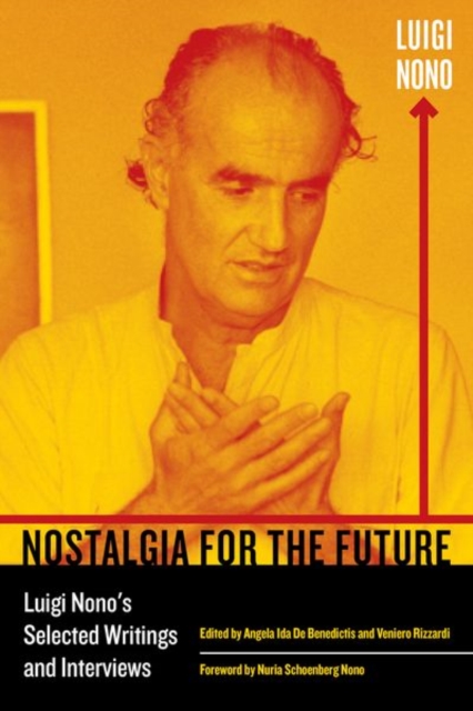 Nostalgia for the Future : Luigi Nono's Selected Writings and Interviews, Hardback Book