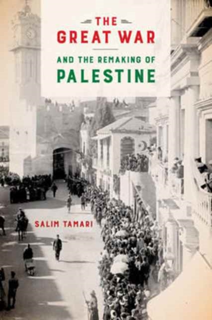 The Great War and the Remaking of Palestine, Paperback / softback Book