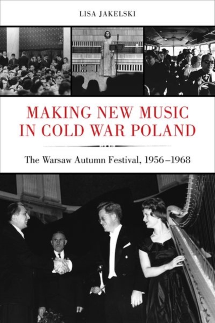 Making New Music in Cold War Poland : The Warsaw Autumn Festival, 1956-1968, Hardback Book