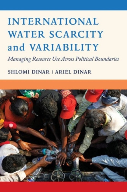 International Water Scarcity and Variability : Managing Resource Use Across Political Boundaries, Paperback / softback Book