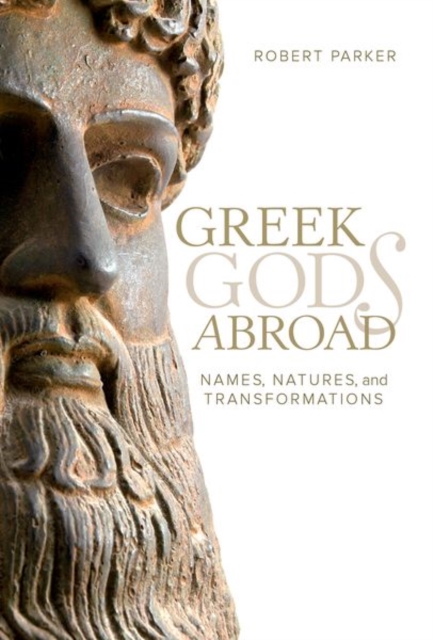 Greek Gods Abroad : Names, Natures, and Transformations, Hardback Book