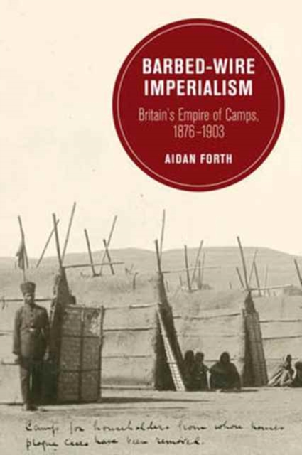 Barbed-Wire Imperialism : Britain's Empire of Camps, 1876-1903, Paperback / softback Book