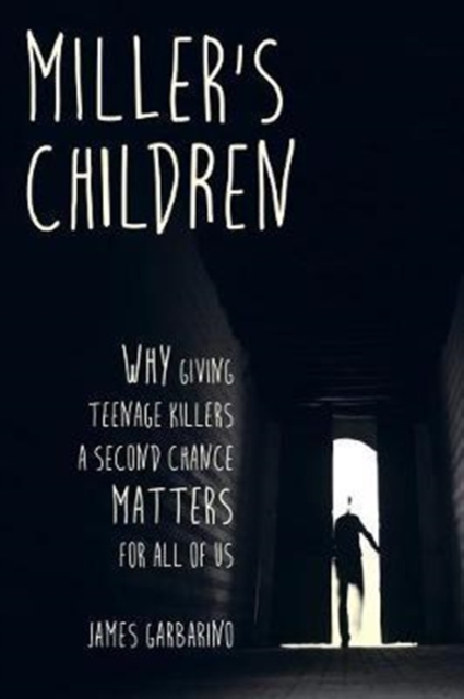 Miller's Children : Why Giving Teenage Killers a Second Chance Matters for All of Us, Paperback / softback Book