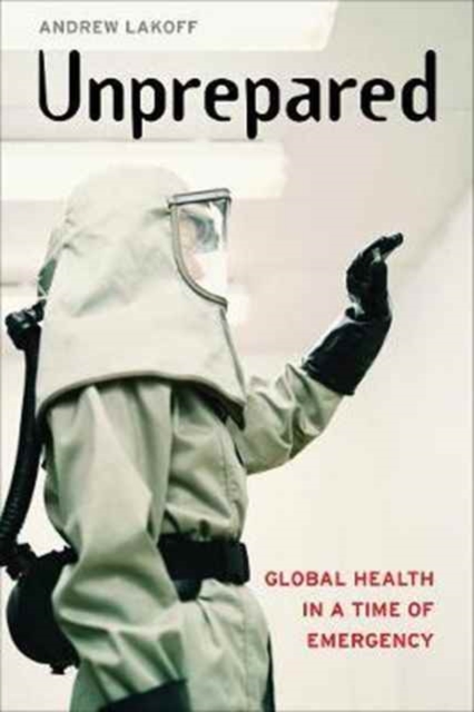Unprepared : Global Health in a Time of Emergency, Paperback / softback Book