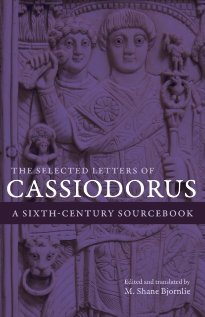 The Selected Letters of Cassiodorus : A Sixth-Century Sourcebook, Paperback / softback Book