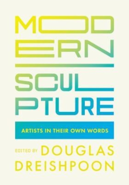Modern Sculpture : Artists in Their Own Words, Paperback / softback Book
