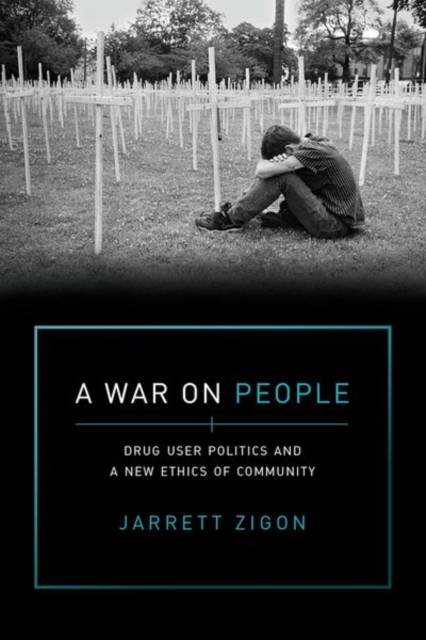 A War on People : Drug User Politics and a New Ethics of Community, Hardback Book