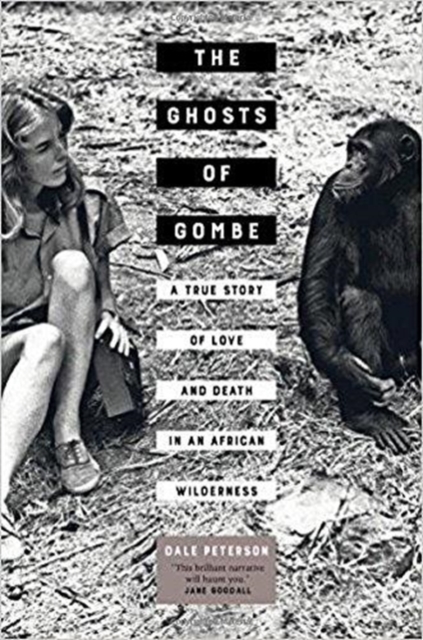 The Ghosts of Gombe : A True Story of Love and Death in an African Wilderness, Hardback Book