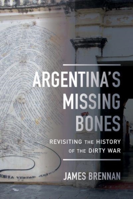 Argentina's Missing Bones : Revisiting the History of the Dirty War, Paperback / softback Book