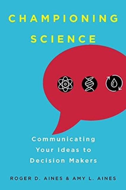 Championing Science : Communicating Your Ideas to Decision Makers, Paperback / softback Book