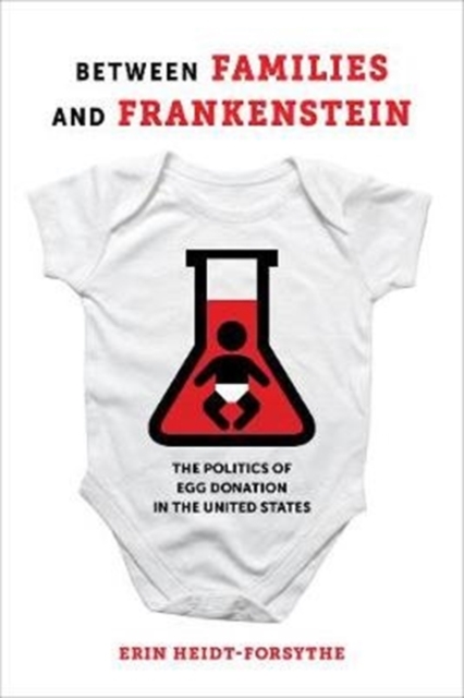 Between Families and Frankenstein : The Politics of Egg Donation in the United States, Paperback / softback Book