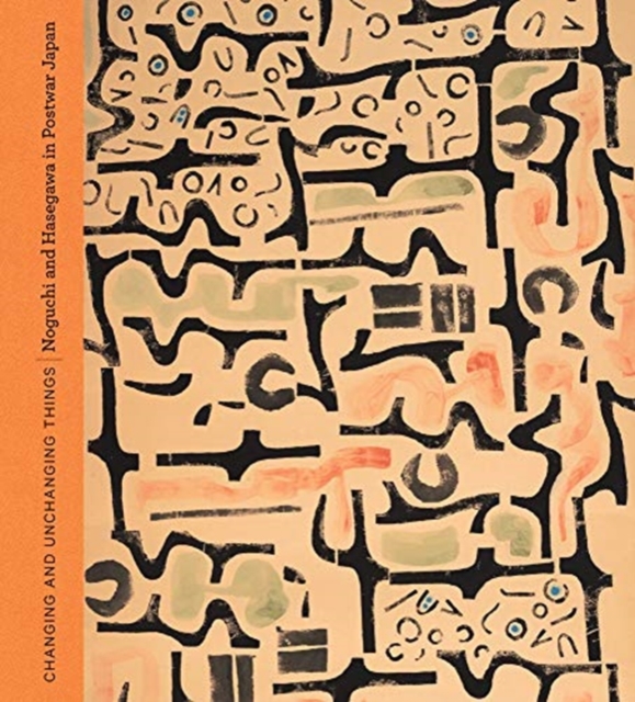 Changing and Unchanging Things : Noguchi and Hasegawa in Postwar Japan, Hardback Book
