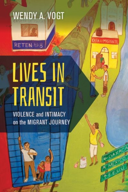 Lives in Transit : Violence and Intimacy on the Migrant Journey, Hardback Book