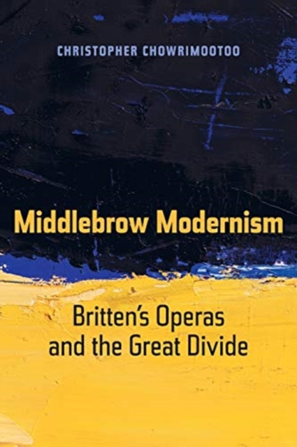Middlebrow Modernism : Britten’s Operas and the Great Divide, Paperback / softback Book