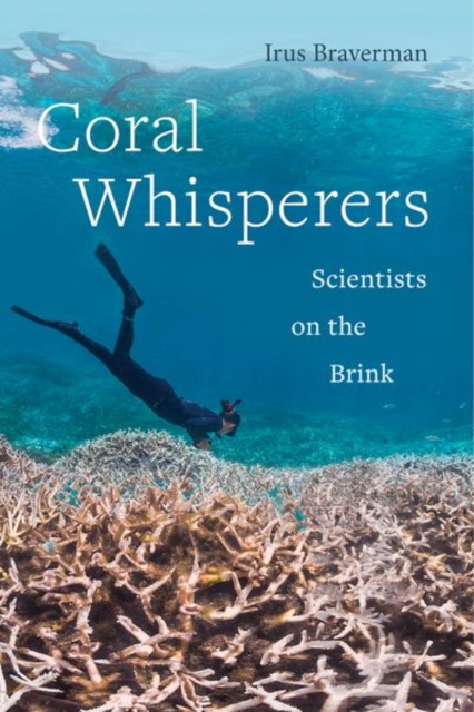 Coral Whisperers : Scientists on the Brink, Hardback Book