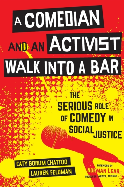 A Comedian and an Activist Walk into a Bar : The Serious Role of Comedy in Social Justice, Paperback / softback Book