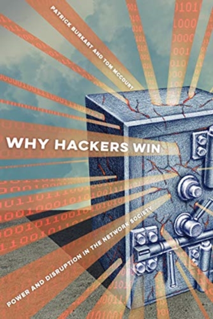 Why Hackers Win : Power and Disruption in the Network Society, Hardback Book