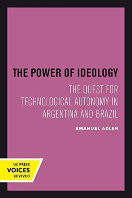 The Power of Ideology : The Quest for Technological Autonomy in Argentina and Brazil, Paperback / softback Book