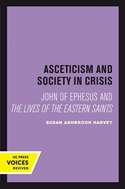 Asceticism and Society in Crisis : John of Ephesus and The Lives of the Eastern Saints, Paperback / softback Book