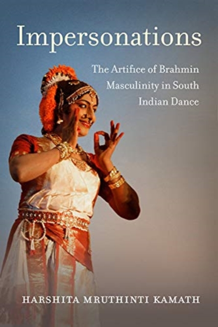Impersonations : The Artifice of Brahmin Masculinity in South Indian Dance, Paperback / softback Book