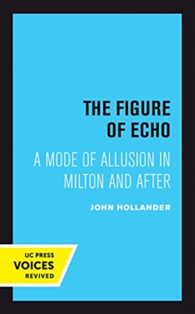 The Figure of Echo : A Mode of Allusion in Milton and After, Paperback / softback Book