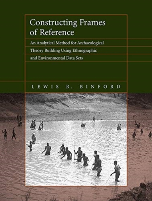Constructing Frames of Reference : An Analytical Method for Archaeological Theory Building Using Ethnographic and Environmental Data Sets, Paperback / softback Book